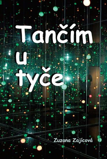 Zajícová Zuzana: Tančím u tyče Zajícová Zuzana: Tančím u tyče