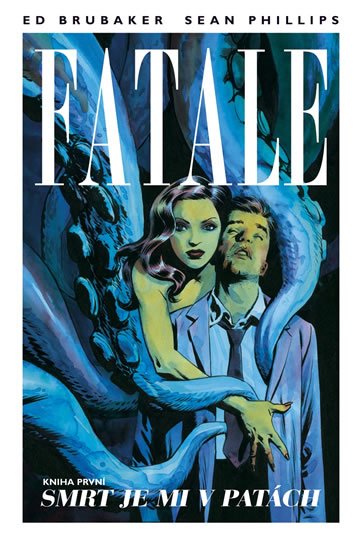 Brubaker Ed: Fatale 1 - Smrt je mi v patách