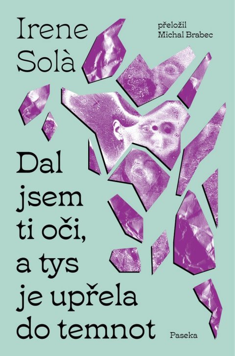 Sola Irene: Dal jsem ti oči, a tys je upřela do temnot