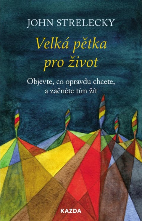 Strelecky John: Velká pětka pro život - Objevte, co opravdu chcete, a začněte tím žít