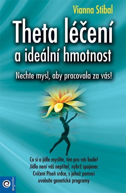 Stibalová Vianna: Theta léčení a ideální hmotnost - Nechte mysl, aby pracovala za vás! Stibalová Vianna: Theta léčení a ideální hmotnost - Nechte mysl, aby pracovala za vás!