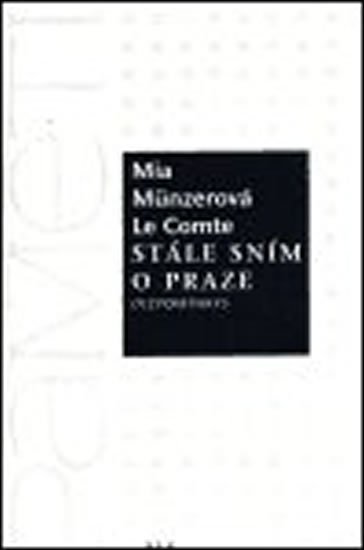 Münzerová Le Comte Mia: Stále sním o Praze - Vzpomínky Münzerová Le Comte Mia: Stále sním o Praze - Vzpomínky