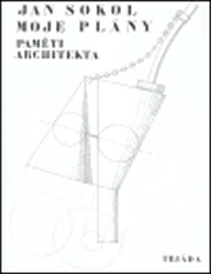 Sokol Jan: Moje plány: Paměti architekta