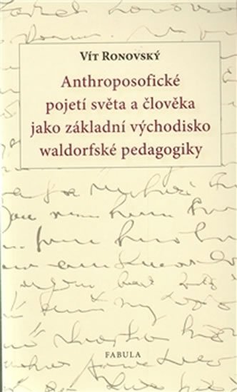 Ronovský Vít: Anthroposofické pojetí světa a člověka jako základní východisko waldorfské 