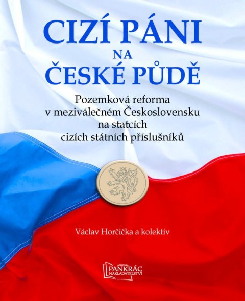 kolektiv autorů: Cizí páni na české půdě - Pozemková reforma v meziválečném Československu n