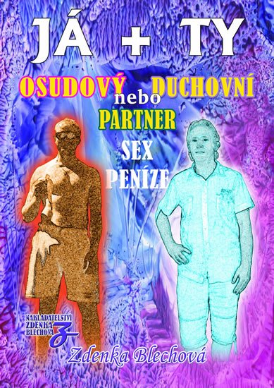 Blechová Zdenka: JÁ + TY - Osudový nebo duchovní partner * Sex * Peníze