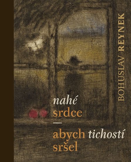 Reynek Bohuslav: Nahé srdce / abych tichostí sršel