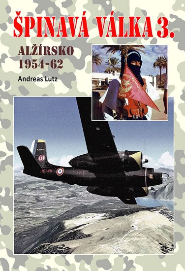 Lutz Andreas: Špinavá válka 3. - Alžírsko 1954-1962 Lutz Andreas: Špinavá válka 3. - Alžírsko 1954-1962