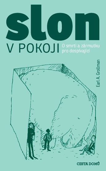 Grollman Earl A.: Slon v pokoji - O smrti a zármutku pro dospívající