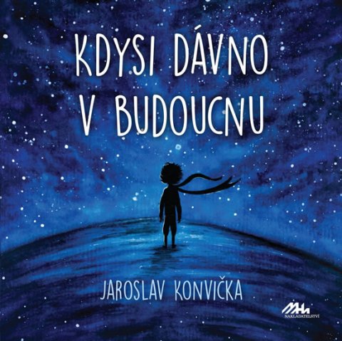 Konvička Jaroslav: Kdysi dávno v budoucnu Konvička Jaroslav: Kdysi dávno v budoucnu