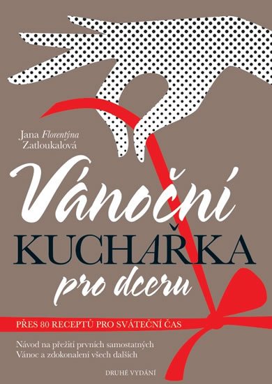 Zatloukalová Jana Florentýna: Vánoční kuchařka pro dceru Zatloukalová Jana Florentýna: Vánoční kuchařka pro dceru