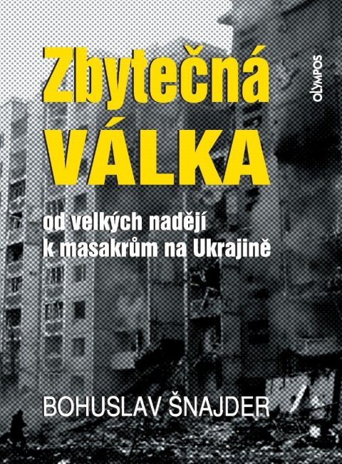 Šnajder Bohuslav: Zbytečná válka - Od velkých nadějí k masakrům na Ukrajině
