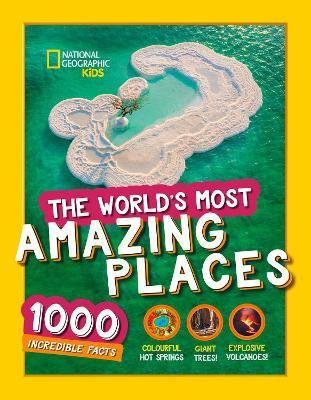 National Geographic: The World´s Most Amazing Places : 1000 Incredible Facts