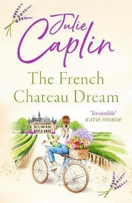 Caplinová Julie: The French Chateau Dream (Romantic Escapes, Book 10)