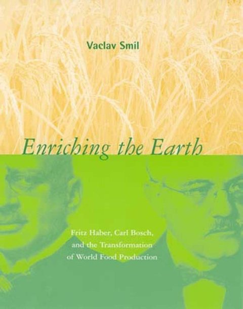 Smil Václav: Enriching the Earth: Fritz Haber, Carl Bosch, and the Transformation of Wor