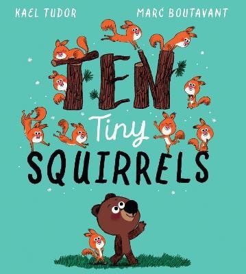 Kael Tudor: Ten Tiny Squirrels (PB)