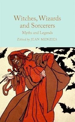 Menziesová Jean: Witches, Wizards and Sorcerers: Myths and Legends
