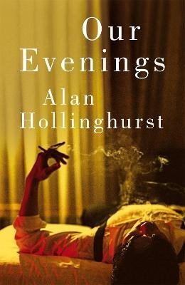 Hollinghurst Alan: Our Evenings