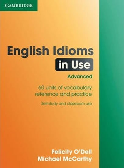 O´Dell Felicity: English Idioms in Use Advanced Book with Answers O´Dell Felicity: English Idioms in Use Advanced Book with Answers