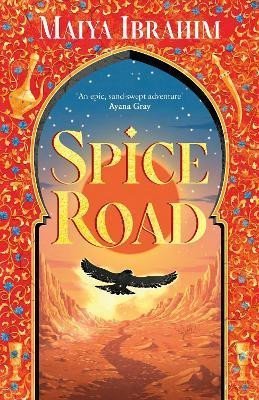 Ibrahim Maiya: Spice Road: an epic young adult fantasy set in an Arabian-inspired land