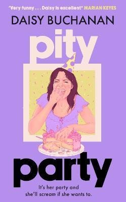 Buchanan Daisy: Pity Party: the hilarious and heartfelt novel you have to read this summer Buchanan Daisy: Pity Party: the hilarious and heartfelt novel you have to read this summer