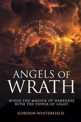 Winterfield Gordon: Angels of Wrath: Wield the Magick of Darkness with the Power of Light