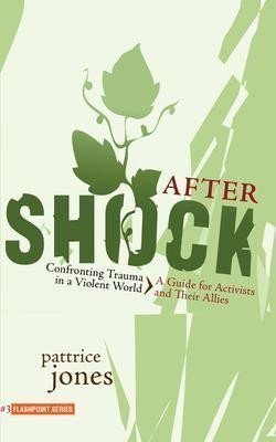 Jones Pattrice: Aftershock : Confronting Trauma in a Violent World: A Guide for Activists a