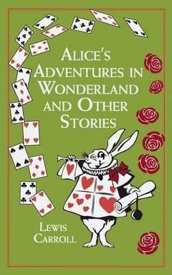 Carroll Lewis: Alice´s Adventures in Wonderland and Other Stories
