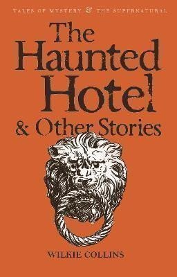 Collins Wilkie: The Haunted Hotel & Other Stories