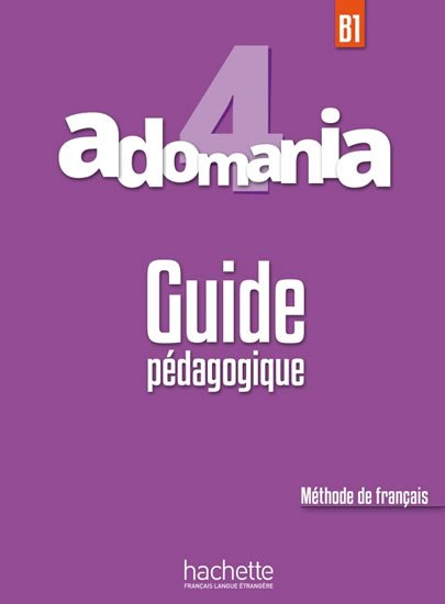 kolektiv autorů: Adomania 4 (B1) Guide Pédagogique