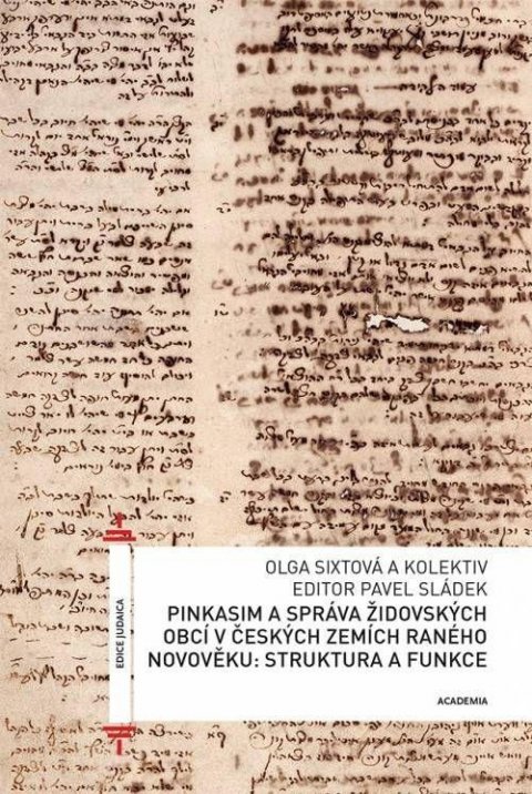 Sixtová Olga: Pinkasim a správa židovských obcí v českých zemích raného novověku: struktu Sixtová Olga: Pinkasim a správa židovských obcí v českých zemích raného novověku: struktu