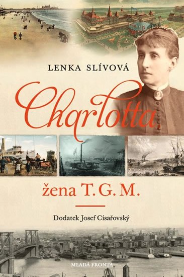Slívová Lenka: Charlotta - Žena T. G. M. Slívová Lenka: Charlotta - Žena T. G. M.