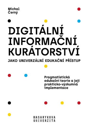 Černý Michal: Digitální informační kurátorství jako univerzální edukační přístup