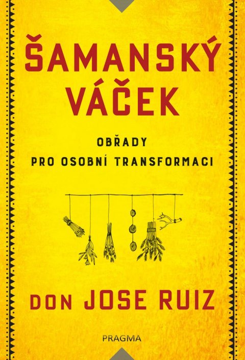 Ruiz Don Jose: Šamanský váček - Obřady pro osobní transformaci