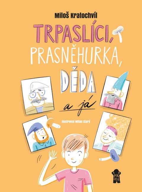 Kratochvíl Miloš: Trpaslíci, Prasněhurka, děda a já Kratochvíl Miloš: Trpaslíci, Prasněhurka, děda a já