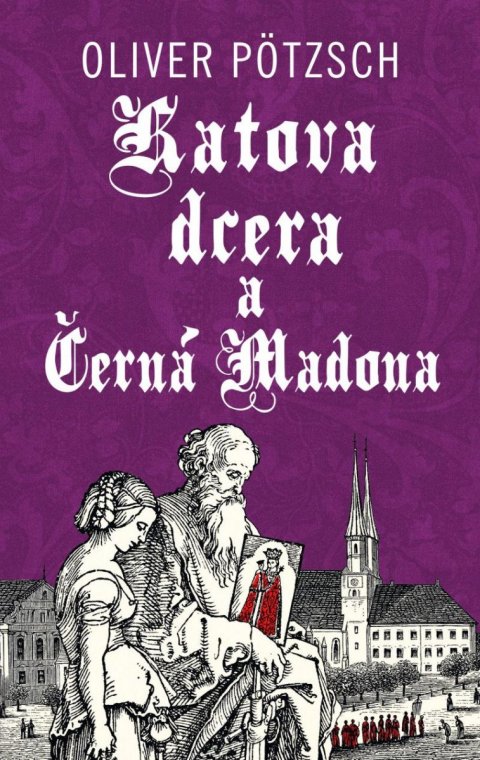 Pötzsch Oliver: Katova dcera a Černá Madona Pötzsch Oliver: Katova dcera a Černá Madona