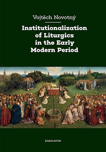 Novotný Vojtěch: Institutionalization of Liturgics in the Early Modern Period