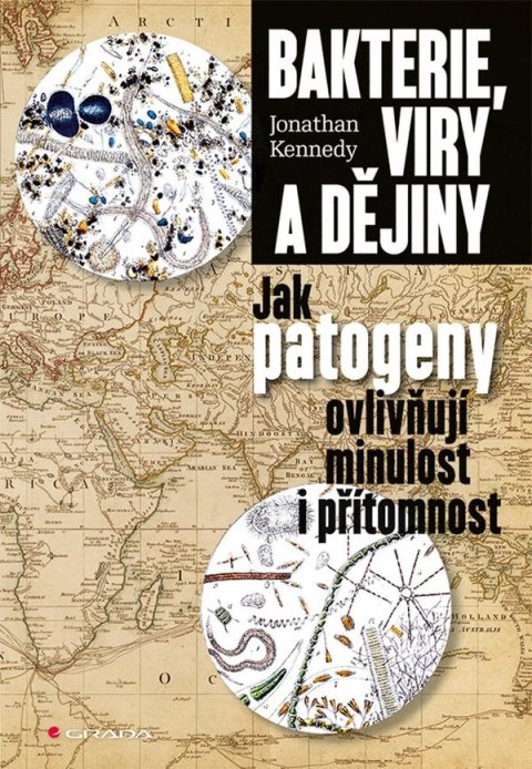 Kennedy Johnathan: Bakterie, viry a dějiny - Jak patogeny ovlivňují minulost i přítomnost