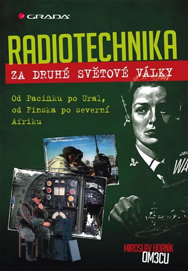 Horník Miroslav: Radiotechnika za druhé světové války - Od Pacifiku po Ural, od Finska po se