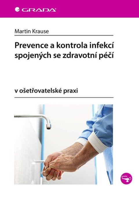 Krause Martin: Prevence a kontrola infekcí spojených se zdravotní péčí v ošetřovatelské pr