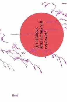 Hájíček Jiří: Muž na pokraji vzplanutí - Haiku z diáře 2017-2018 Hájíček Jiří: Muž na pokraji vzplanutí - Haiku z diáře 2017-2018