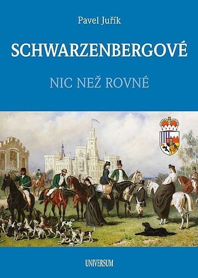 Juřík Pavel: SCHWARZENBERGOVÉ - Nic než rovné Juřík Pavel: SCHWARZENBERGOVÉ - Nic než rovné