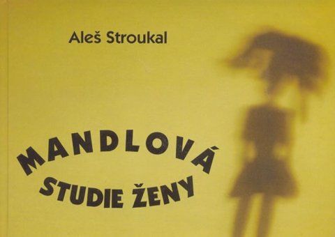 Stroukal Aleš: Mandlová studie ženy Stroukal Aleš: Mandlová studie ženy