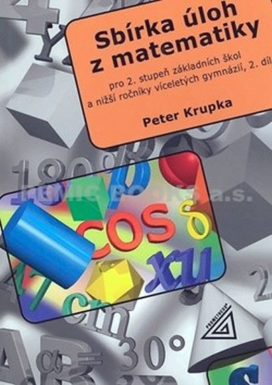Krupka Petr: Sbírka úloh pro 2.stupeň ZŠ a nižší ročníky víceletých gymnázií, 2.díl Krupka Petr: Sbírka úloh pro 2.stupeň ZŠ a nižší ročníky víceletých gymnázií, 2.díl