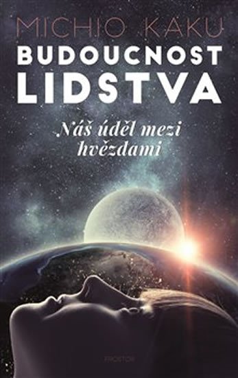 Kaku Michio: Budoucnost lidstva - Náš úděl mezi hvězdami