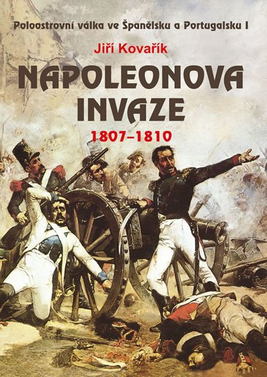 Kovařík Jiří: Napoleonova invaze 1807-1810