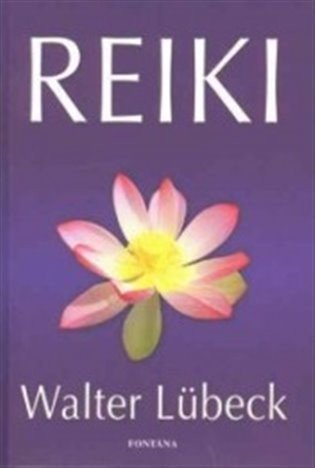 Lübeck Walter: Reiki - praktické rady pro I,. II. a III. stupeň