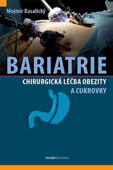 Kasalický Mojmír: Bariatrie - Chirurgická léčba obezity a cukrovky Kasalický Mojmír: Bariatrie - Chirurgická léčba obezity a cukrovky