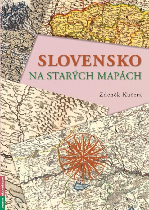 Kučera Zdeněk: Slovensko na starých mapách