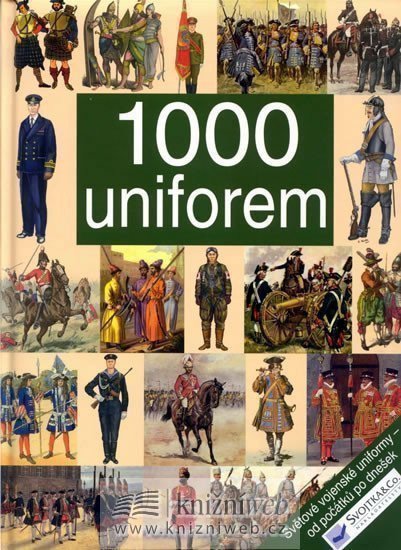 neuveden: 1000 uniforem - Světové vojenské uniformy od počátku po dnešek
